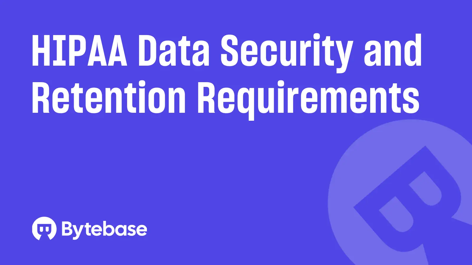 HIPAA Data Security and Retention Requirements